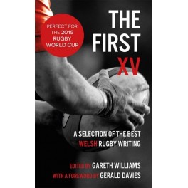 First XV, The - A Selection of the Best Welsh Rugby Writing