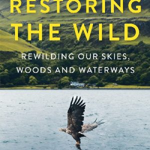 Restoring the Wild: Rewilding our Skies, Woods and Waterways