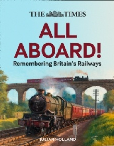 All Aboard! The Times Remembering Britain's Railways