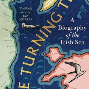 The Turning Tide - A Biography of the Irish Sea