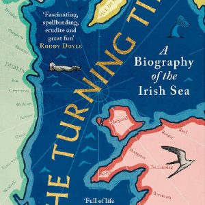 The Turning Tide - A Biography of the Irish Sea