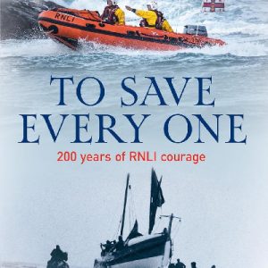 To Save Every One - 200 Years of Rnli Courage