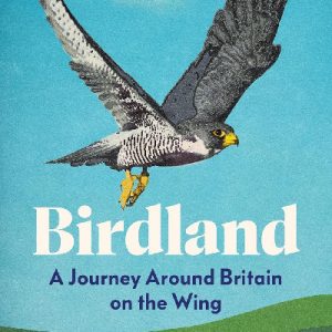 Birdland - A Journey Around Britain on the Wing