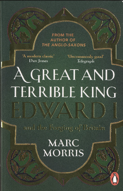 Great and Terrible King, A - Edward I and the Forging of Britain
