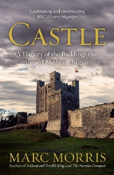 Castle - A History of the Buildings That Shaped Medieval Britain