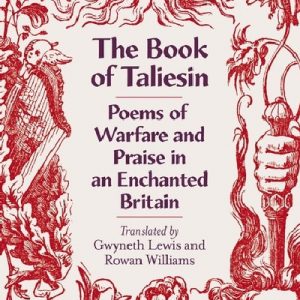 The Book of Taliesin - Poems of Warfare and Praise in Enchanted Britain