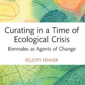 Curating in a Time of Ecological Crisis