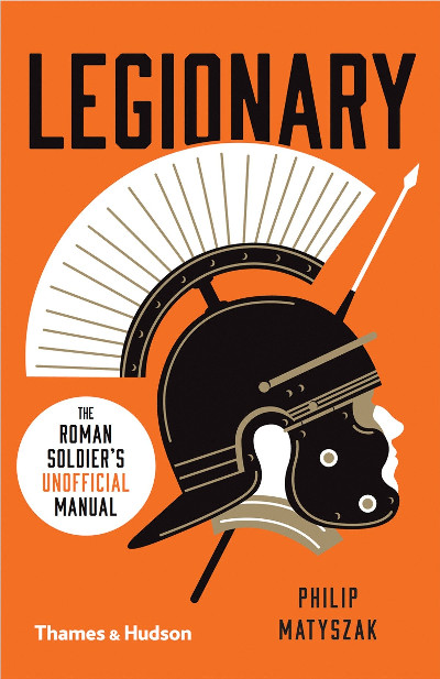 Legionary - The Roman Soldier's 'Unofficial' Manual