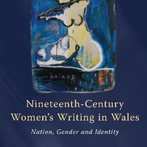 Gender Studies in Wales: Nineteenth-Century Women's Writing in Wales - Nation, Gender, Identity