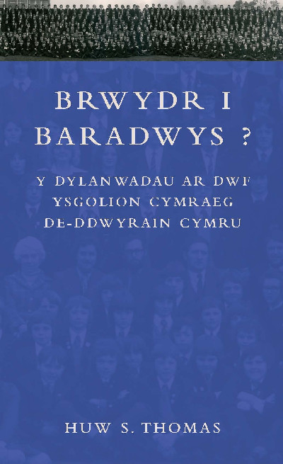 Brwydr i Baradwys? - Y Dylanwadau ar Dwf Ysgolion Cymraeg De-Ddwyrain Cymru