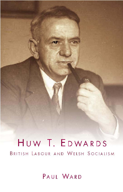 Huw T. Edwards - British Labour and Welsh Socialism