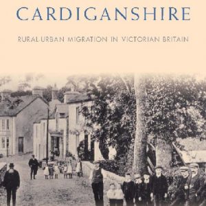 Studies in Welsh History: Exodus from Cardiganshire - Rural-Urban Migration in Victorian Britain