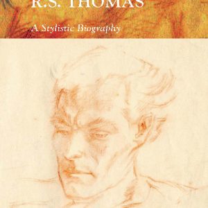 Writing Wales in English: R. S. Thomas - A Stylistic Biography