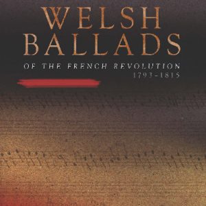 Wales and the French Revolution: Welsh Ballads of the French Revolution