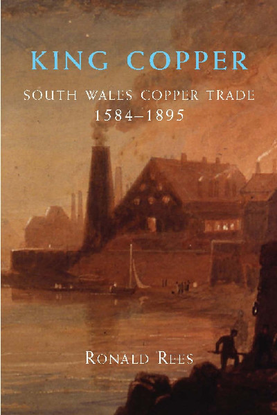 King Copper - South Wales and the Copper Trade 1584-1895