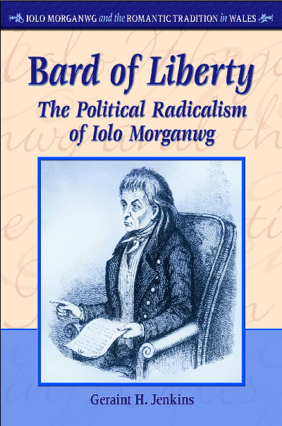 Iolo Morganwg and the Romantic Tradition in Wales: Bard of Liberty - The Political Radicalism of Iolo Morganwg