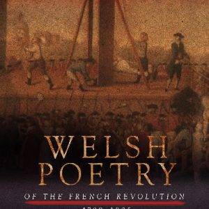 Wales and the French Revolution: Welsh Poetry of the French Revolution 1789-1805