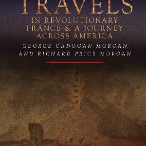 Wales and the French Revolution: Travels in Revolutionary France and a Journey Across America