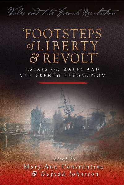 Wales and the French Revolution: Footsteps of Liberty and Revolt - Essays on Wales and the French Revolution