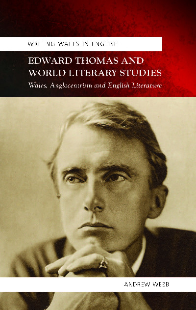 Writing Wales in English: Edward Thomas and World Literary Studies - Wales, Anglocentricism and English Literature