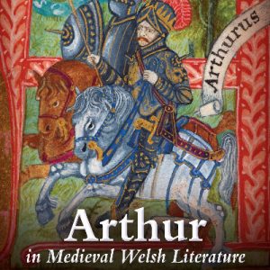 Writers of Wales: Arthur in Medieval Welsh Literature