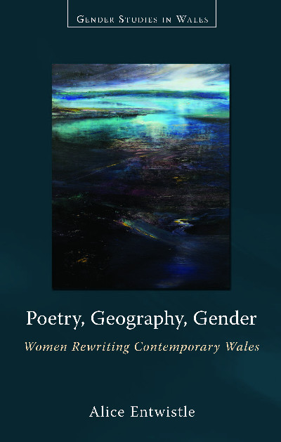 Gender Studies in Wales: Poetry, Geography, Gender - Women Rewriting Contemporary Wales