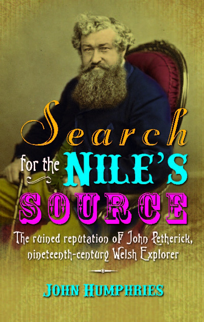 Search for the Nile's Source - The Ruined Reputation of John Petherick, Nineteenth-Century Welsh Explorer