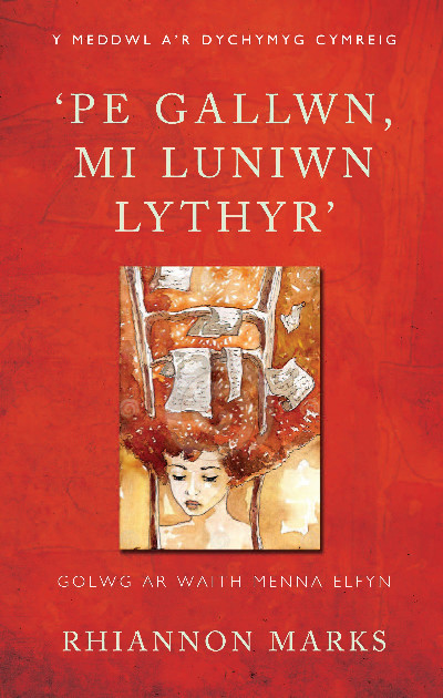 Y Meddwl a'r Dychymyg Cymreig: Pe Gallwn, Mi Luniwn Lythyr - Golwg ar Waith Menna Elfyn