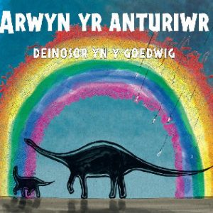 Arwyn yr Anturiwr - Deinosor yn y Goedwig