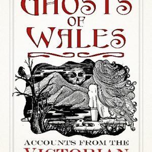 Ghosts of Wales - Accounts from the Victorian Archives