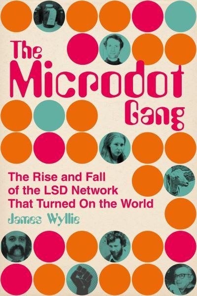 Microdot Gang, The - Rise and Fall of the LSD Network That Turned on the World, The
