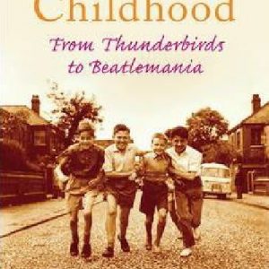 1960S Childhood, A - From Thunderbirds to Beatlemania