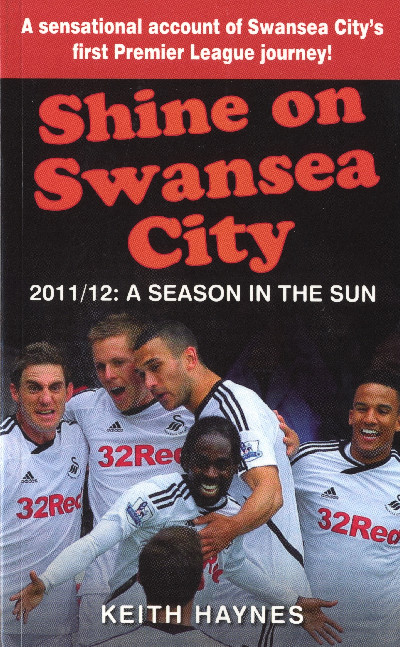 Shine on Swansea City - 2011/12 a Season in the Sun