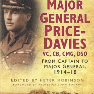 The Letters of Major General Price Davies VC, CB, CMG, DSO - From Captain to Major General 1914-18