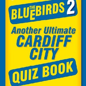 Never Mind the Bluebirds 2 - Another Ultimate Cardiff City Quiz Book