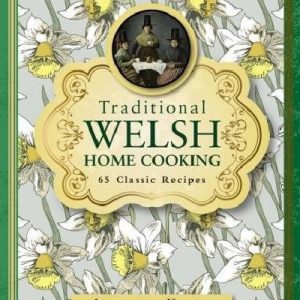 Traditional Welsh Home Cooking - 65 Classic Recipes
