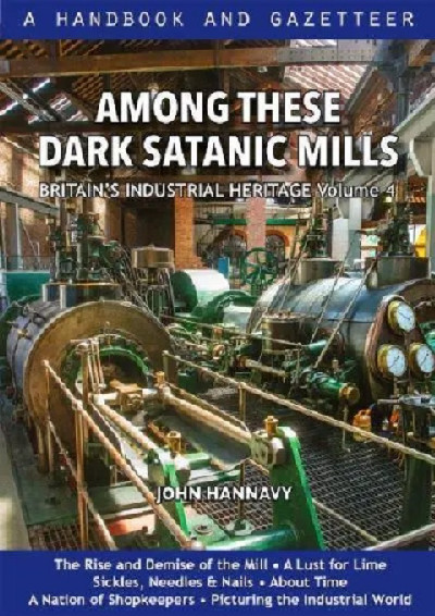 Among These Dark Satanic Mills: Britain's Industrial Heritage