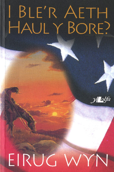 I Ble'r Aeth Haul y Bore?