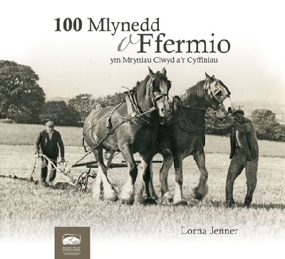 100 Mlynedd o Ffermio ym Mryniau Clwyd a'r Cyffiniau