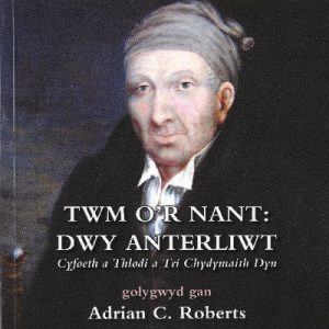 Cyfrolau Cenedl: 2. Twm o'r Nant - Dwy Anterliwt; Cyfoeth a Thlodi a Tri Chydymaith Dyn