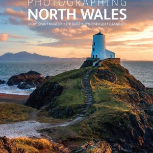 Photographing North Wales: Snowdonia, Anglesey, The Coast, Llyn Peninsula, Llangollen
