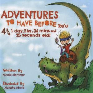 Adventures to Have Before You're 4¾, 1 Day, 2 Hrs, 36 Mins and 25 Seconds Old!