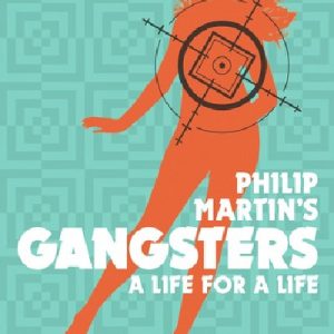 Philip Martin's Gangsters - A Life for a Life