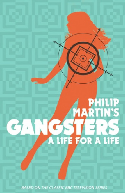 Philip Martin's Gangsters - A Life for a Life