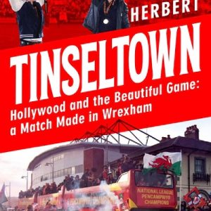 Tinseltown Hollywood and the Beautiful Game : A Match Made in Wrexham