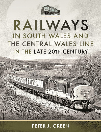 Railways in South Wales and the Central Wales Line in the Late 20th Century