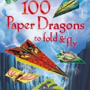 100 Paper Dragons to Fold & Fly