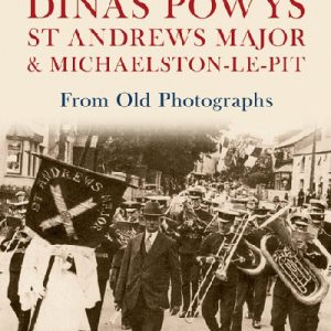 Dinas Powys, St Andrews Major and Michaelston-Le-Pit from Old Photographs