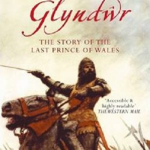 Owain Glyndŵr - The Story of the Last Prince of Wales
