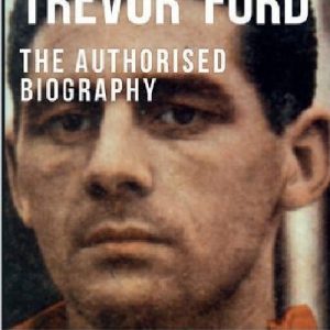 Trevor Ford - The Authorised Biography